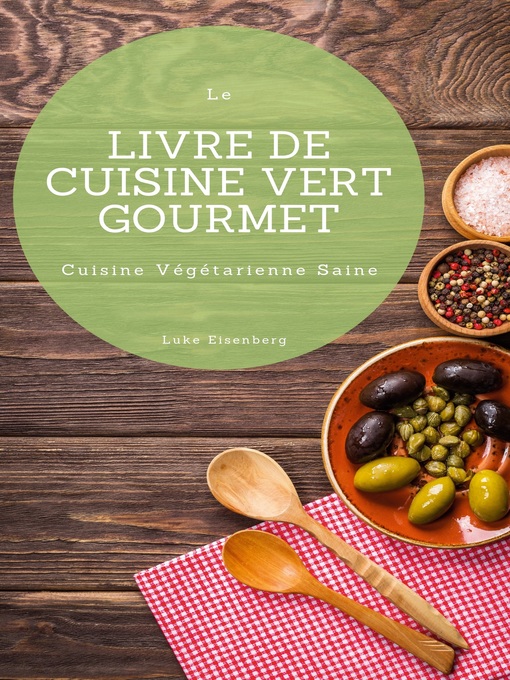 Title details for Le Livre De Cuisine Vert Gourmet by Luke Eisenberg - Available